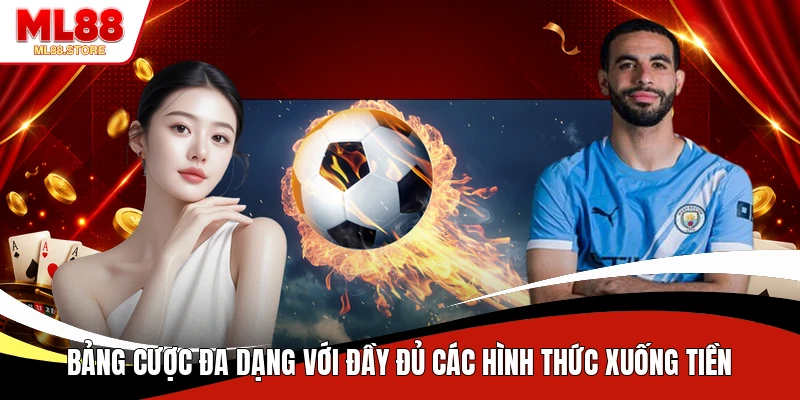 Bảng cược đa dạng với đầy đủ các hình thức xuống tiền