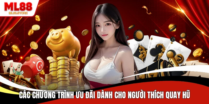 Các chương trình ưu đãi dành cho người thích quay hũ