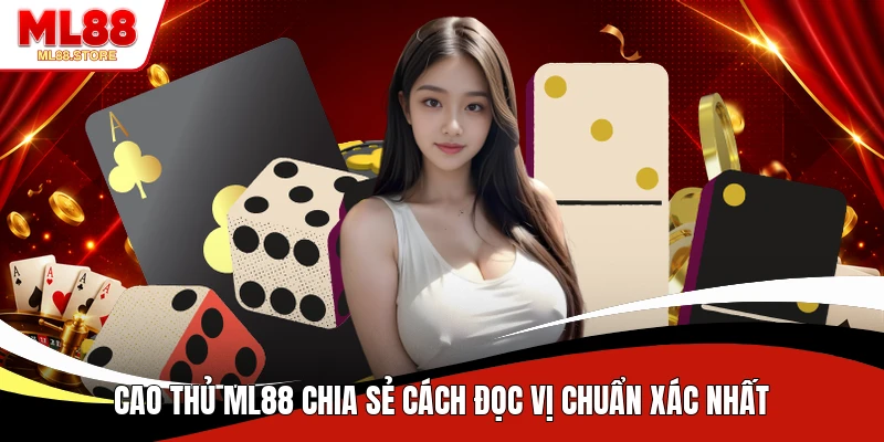 Cao thủ ML88 chia sẻ cách đọc vị chuẩn xác nhất