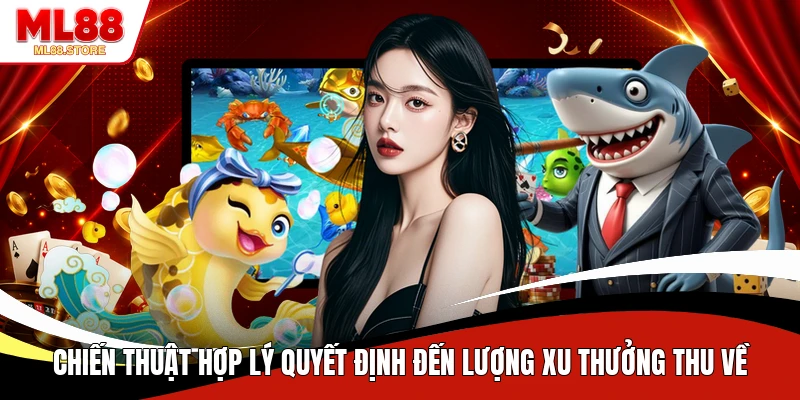 Chiến thuật hợp lý quyết định đến lượng xu thưởng thu về