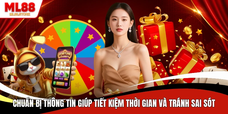 Chuẩn bị thông tin giúp tiết kiệm thời gian và tránh sai sót