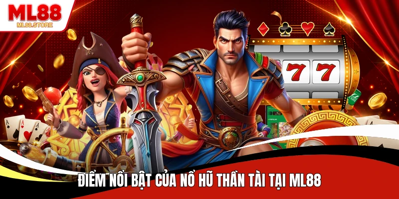 Điểm nổi bật của nổ hũ Thần Tài tại ML88
