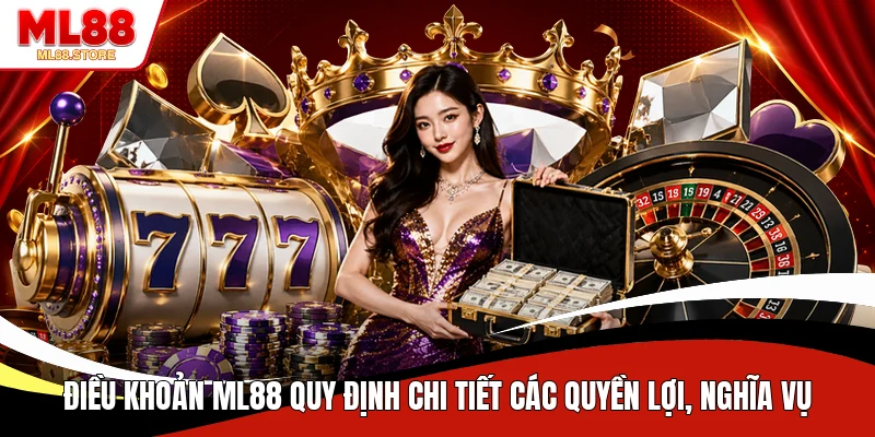 Điều khoản ML88 quy định chi tiết các quyền lợi, nghĩa vụ