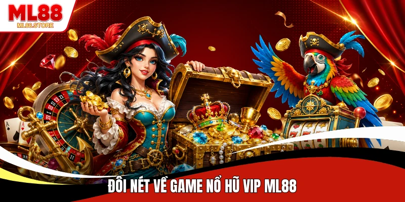 Đôi nét về game nổ hũ VIP ML88
