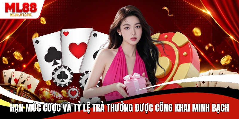 Hạn mức cược và tỷ lệ trả thưởng được công khai minh bạch