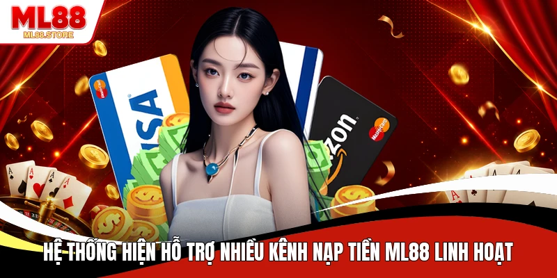 Hệ thống hiện hỗ trợ nhiều kênh nạp tiền ML88 linh hoạt