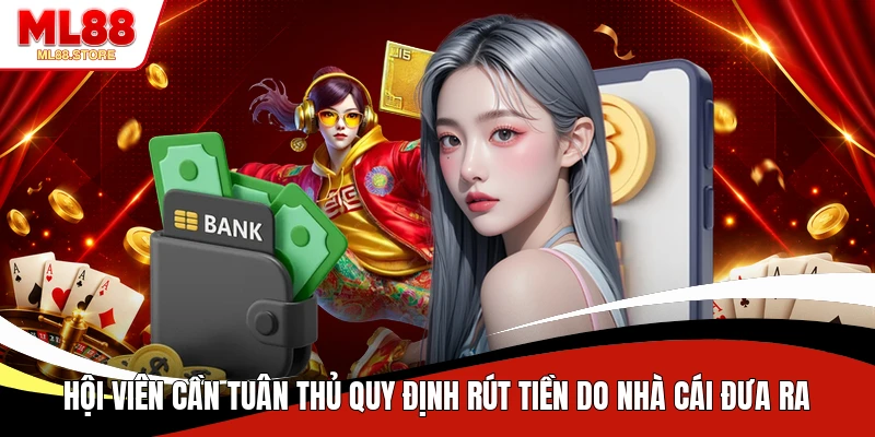 Hội viên cần tuân thủ quy định rút tiền do nhà cái đưa ra