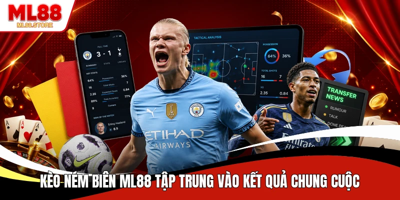 Kèo ném biên ML88 tập trung vào kết quả chung cuộc