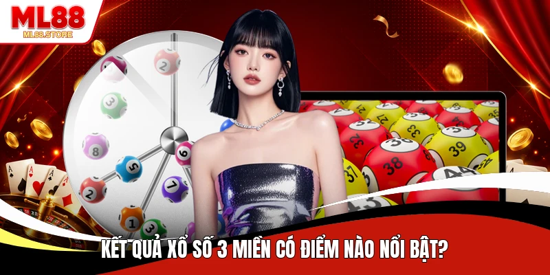 Kết quả xổ số 3 miền có điểm nào nổi bật?