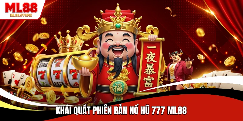 Khái quát phiên bản nổ hũ 777 ML88