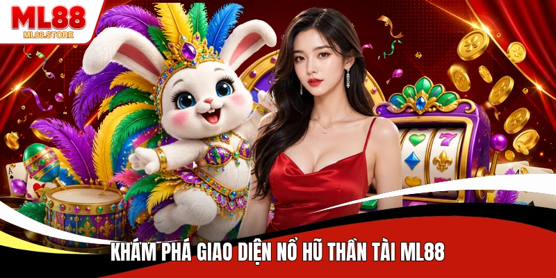 Khám phá giao diện nổ hũ Thần Tài ML88