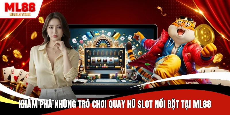 Khám phá những trò chơi quay hũ slot nổi bật tại ML88