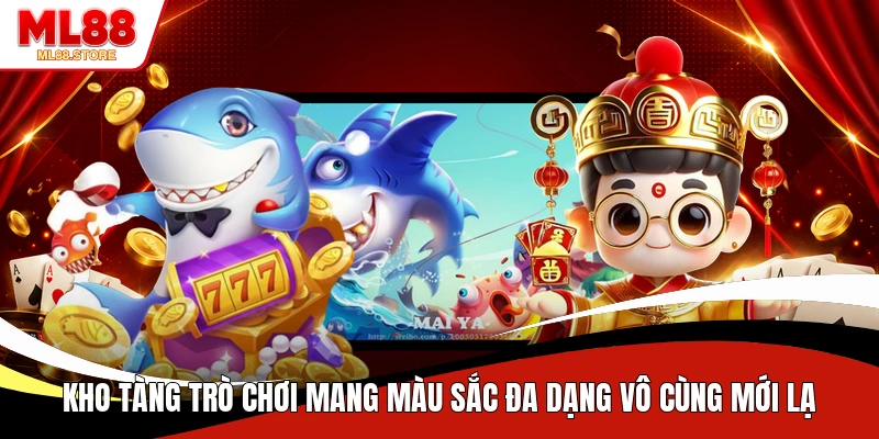 Kho tàng trò chơi mang màu sắc đa dạng vô cùng mới lạ
