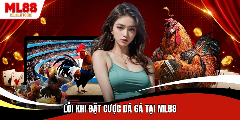 Lỗi khi đặt cược đá gà tại ML88