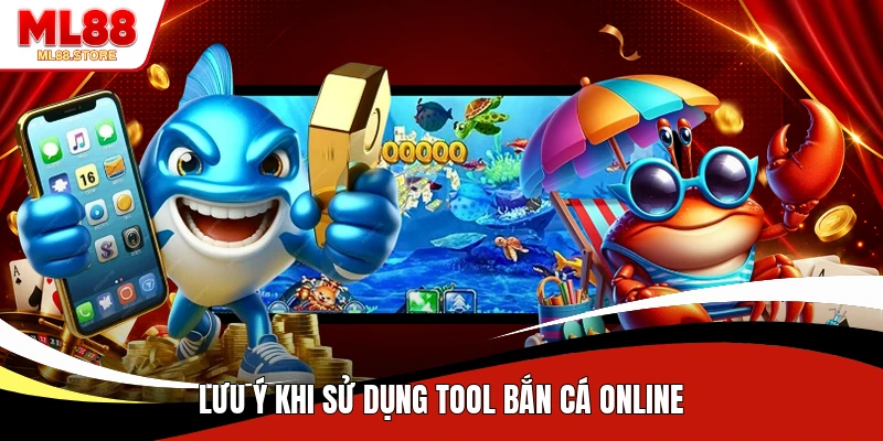 Lưu ý khi sử dụng tool bắn cá online