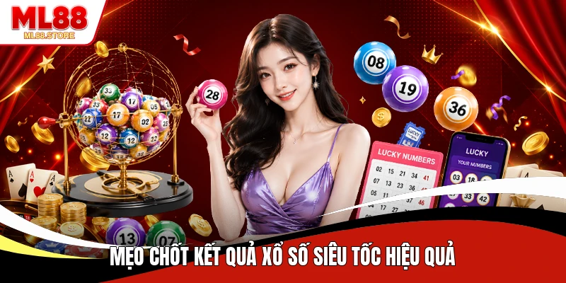 Mẹo chốt kết quả xổ số siêu tốc hiệu quả