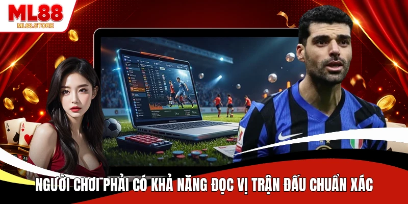Người chơi phải có khả năng đọc vị trận đấu chuẩn xác