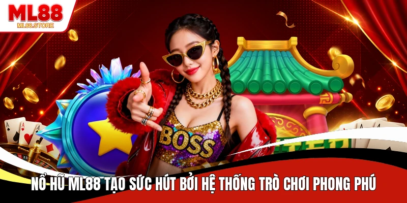 Nổ hũ ML88 tạo sức hút bởi hệ thống trò chơi phong phú