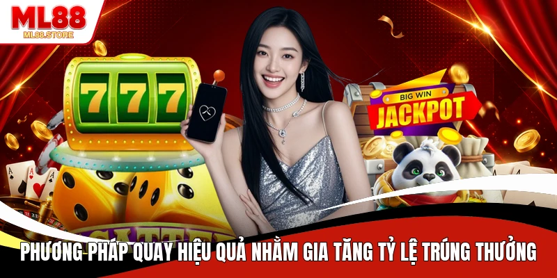 Phương pháp quay hiệu quả nhằm gia tăng tỷ lệ trúng thưởng