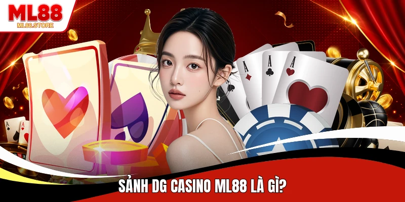 Sảnh DG Casino ML88 là gì?