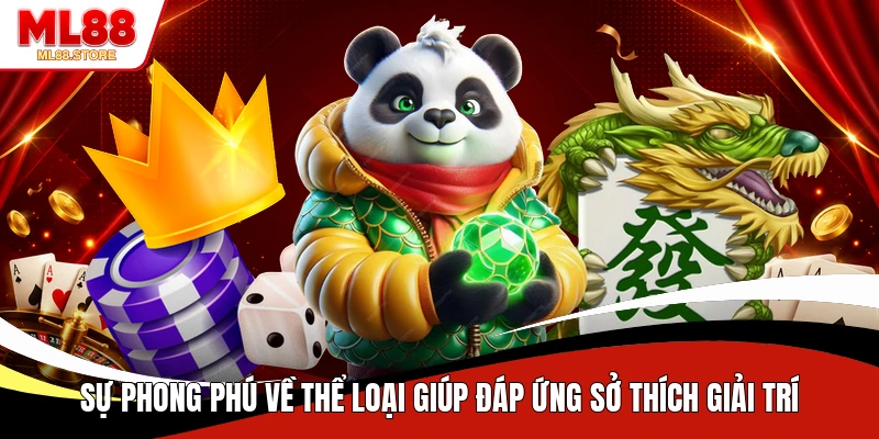 Sự phong phú về thể loại giúp đáp ứng sở thích giải trí