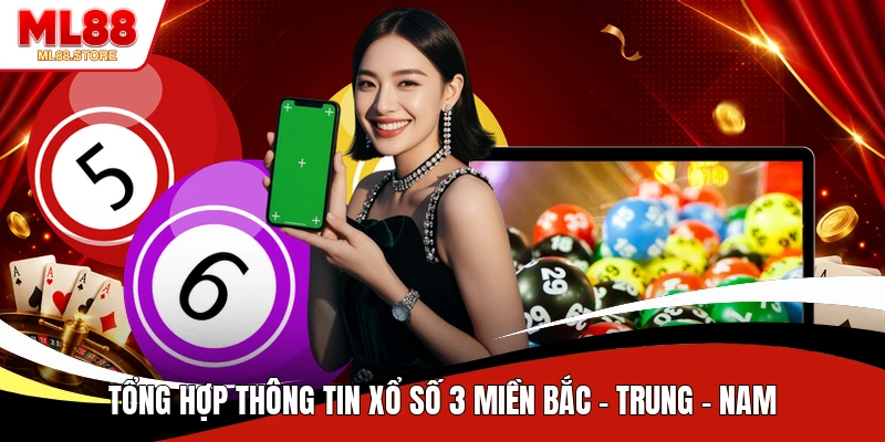 Tổng hợp thông tin xổ số 3 miền Bắc - Trung - Nam