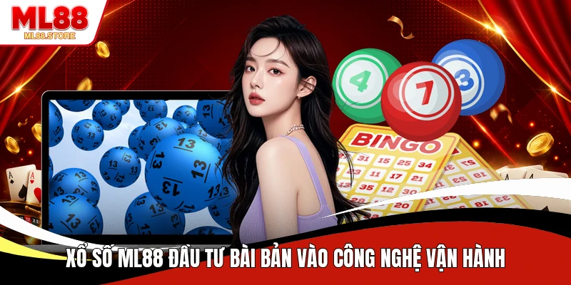 Xổ số ML88 đầu tư bài bản vào công nghệ vận hành